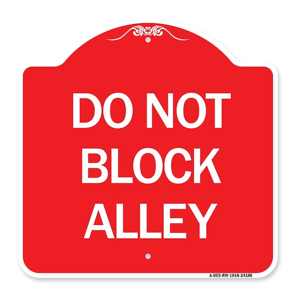 Designer Series Sign-Do Not Block Alley, Red & White Aluminum Sign, 18" x 18", RW-1818-24188